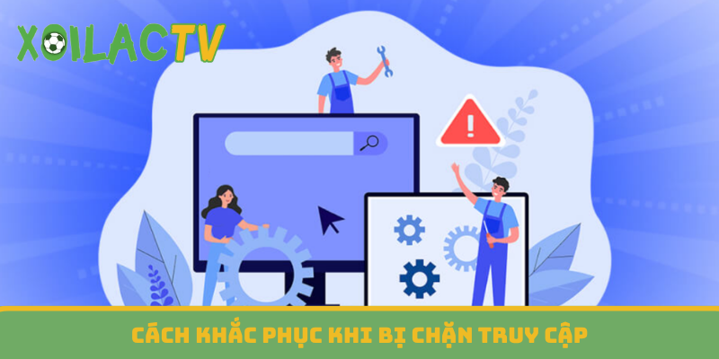 Cách khắc phục khi bị chặn truy cập