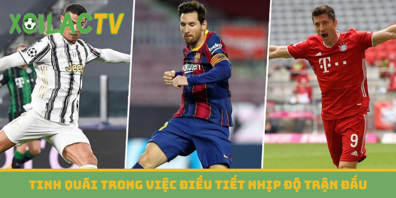 Tinh quái trong việc điều tiết nhịp độ trận đấu