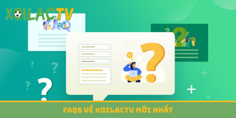 FAQs về XoilacTV mới nhất