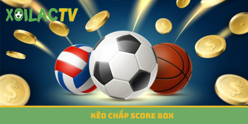 Kèo chấp Score Box