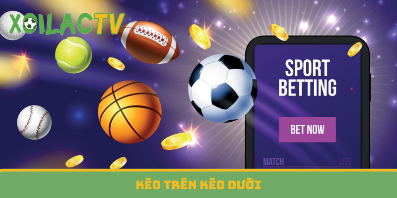 Kèo trên kèo dưới