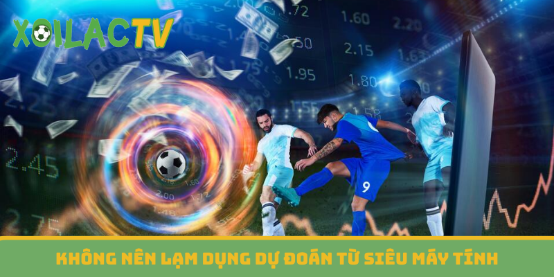Không nên lạm dụng dự đoán từ siêu máy tính