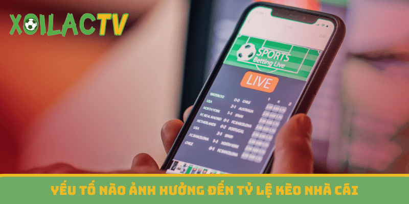 Yếu tố nào ảnh hưởng đến tỷ lệ kèo nhà cái